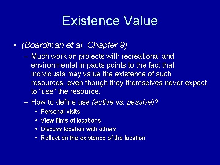 Existence Value • (Boardman et al. Chapter 9) – Much work on projects with