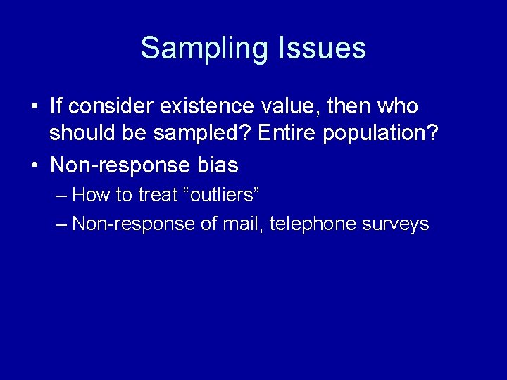 Sampling Issues • If consider existence value, then who should be sampled? Entire population?