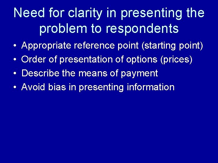 Need for clarity in presenting the problem to respondents • • Appropriate reference point