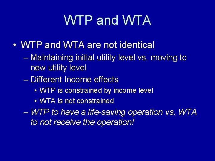 WTP and WTA • WTP and WTA are not identical – Maintaining initial utility
