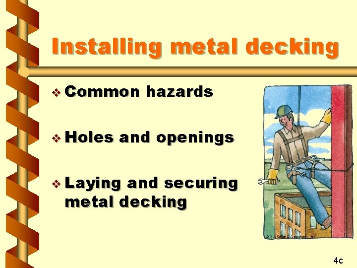 Installing metal decking v Common v Holes hazards and openings v Laying and securing