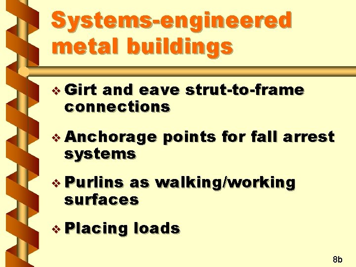 Systems-engineered metal buildings v Girt and eave strut-to-frame connections v Anchorage systems points for