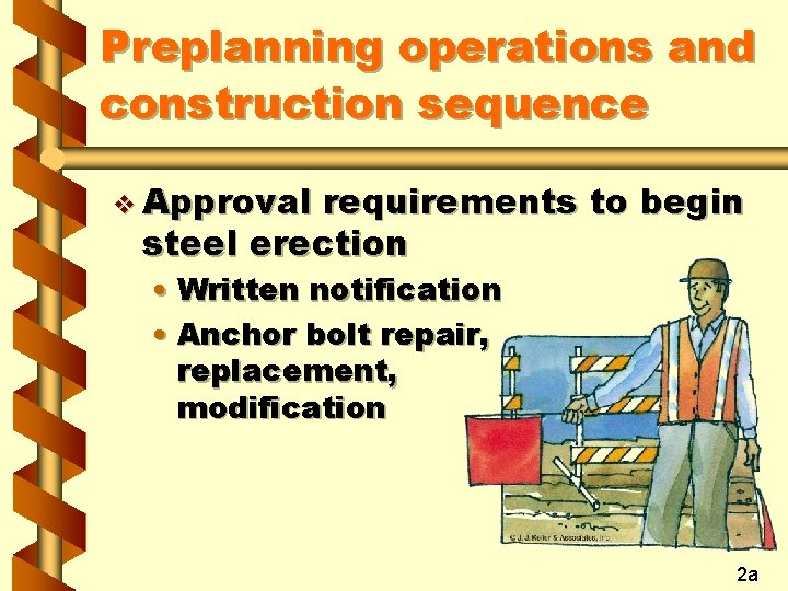 Preplanning operations and construction sequence v Approval requirements to begin steel erection • Written