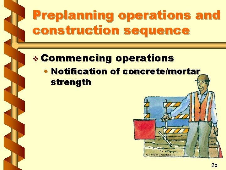 Preplanning operations and construction sequence v Commencing operations • Notification of concrete/mortar strength 2