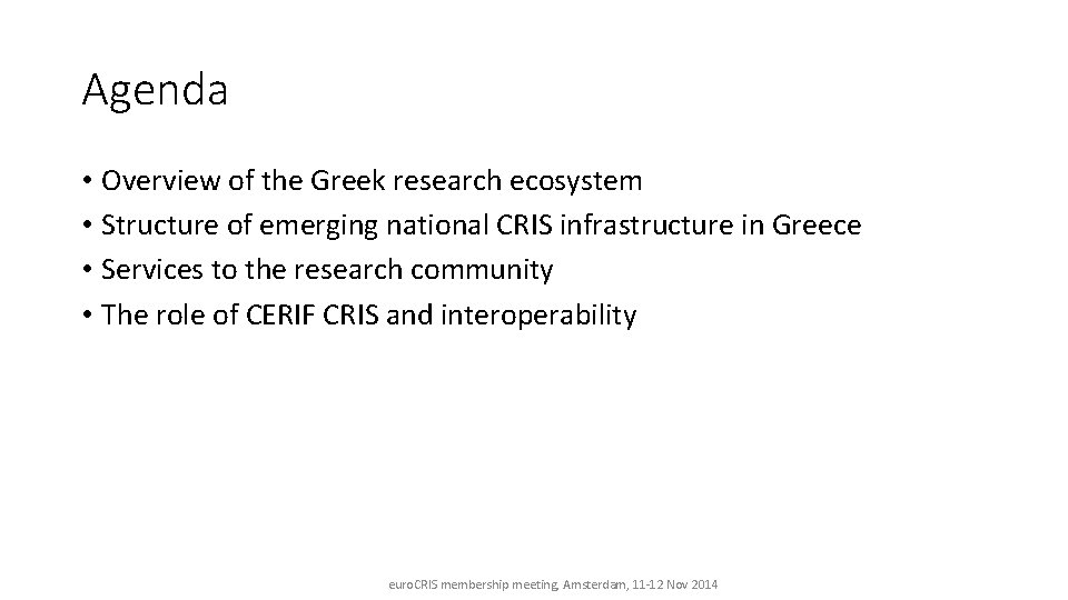 Agenda • Overview of the Greek research ecosystem • Structure of emerging national CRIS