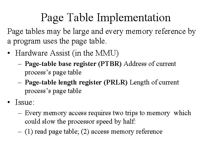 Page Table Implementation Page tables may be large and every memory reference by a
