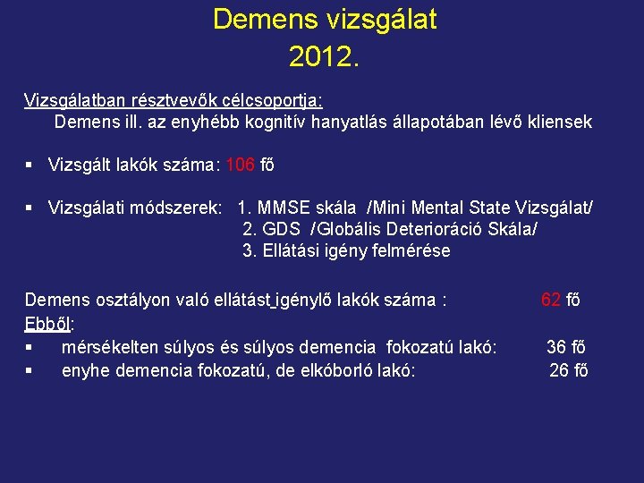 Demens vizsgálat 2012. Vizsgálatban résztvevők célcsoportja: Demens ill. az enyhébb kognitív hanyatlás állapotában lévő