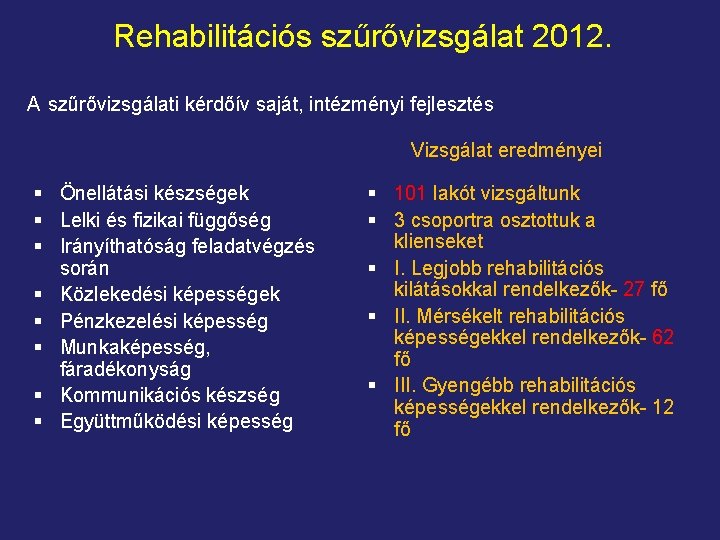 Rehabilitációs szűrővizsgálat 2012. A szűrővizsgálati kérdőív saját, intézményi fejlesztés Vizsgálat eredményei § Önellátási készségek