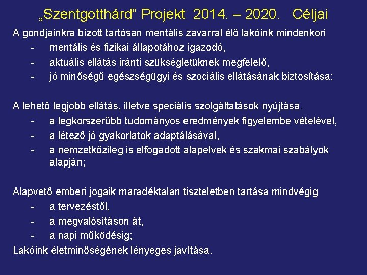 „Szentgotthárd” Projekt 2014. – 2020. Céljai A gondjainkra bízott tartósan mentális zavarral élő lakóink