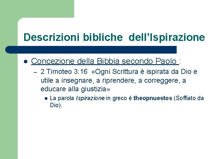 Descrizioni bibliche dell’Ispirazione l Concezione della Bibbia secondo Paolo : – 2 Timoteo 3: