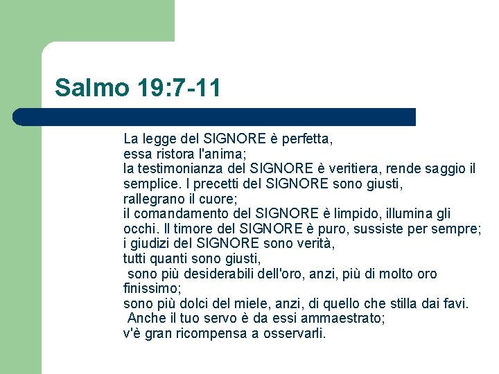 Salmo 19: 7 -11 La legge del SIGNORE è perfetta, essa ristora l'anima; la