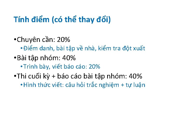 Tính điểm (có thể thay đổi) • Chuyên cần: 20% • Điểm danh, bài