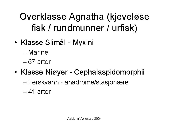 Overklasse Agnatha (kjeveløse fisk / rundmunner / urfisk) • Klasse Slimål - Myxini –