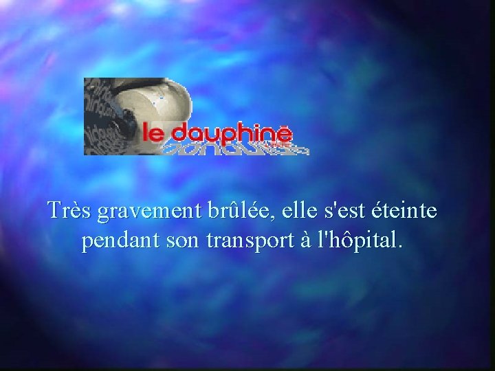 Très gravement brûlée, elle s'est éteinte pendant son transport à l'hôpital. 