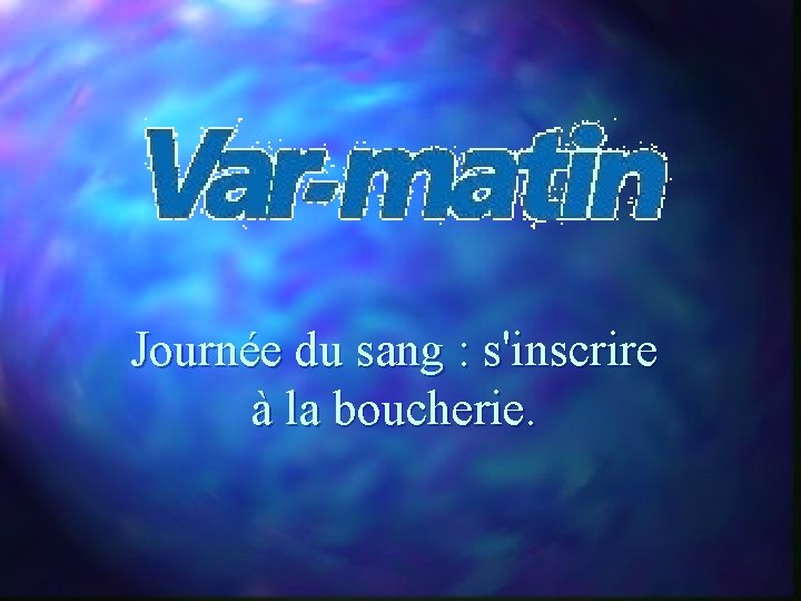 Journée du sang : s'inscrire à la boucherie. 