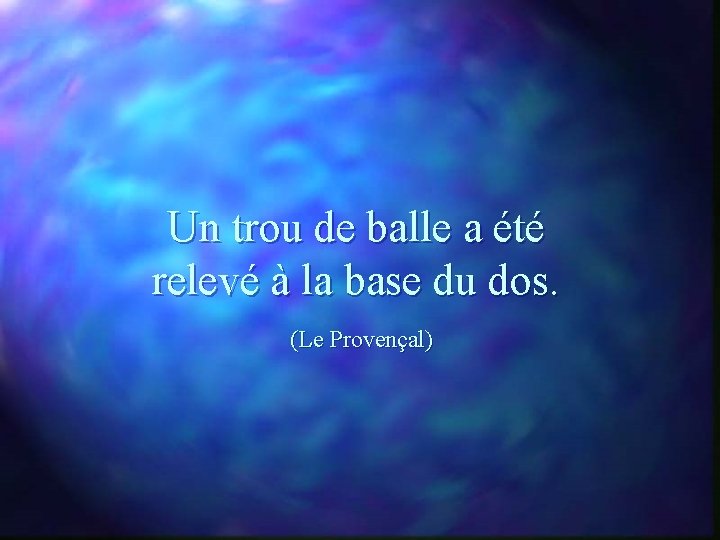 Un trou de balle a été relevé à la base du dos. (Le Provençal)