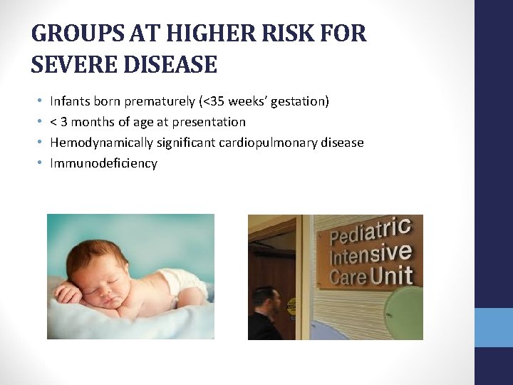 GROUPS AT HIGHER RISK FOR SEVERE DISEASE • • Infants born prematurely (<35 weeks’