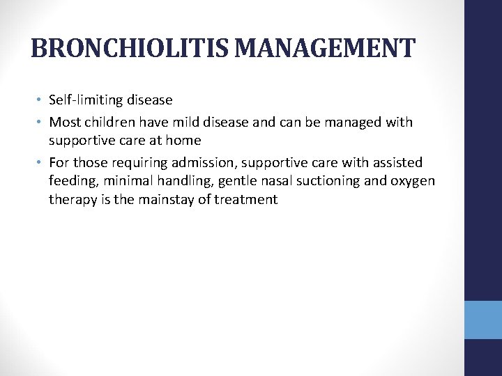 BRONCHIOLITIS MANAGEMENT • Self-limiting disease • Most children have mild disease and can be