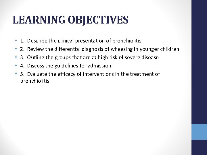 LEARNING OBJECTIVES • • • 1. Describe the clinical presentation of bronchiolitis 2. Review