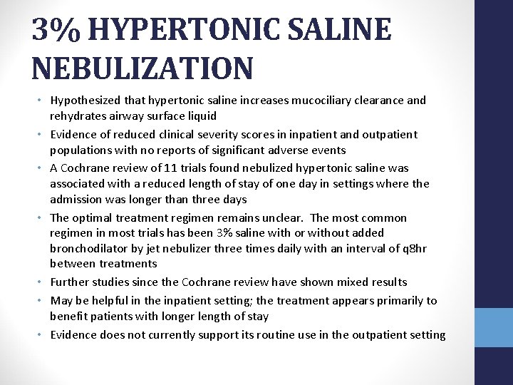 3% HYPERTONIC SALINE NEBULIZATION • Hypothesized that hypertonic saline increases mucociliary clearance and rehydrates
