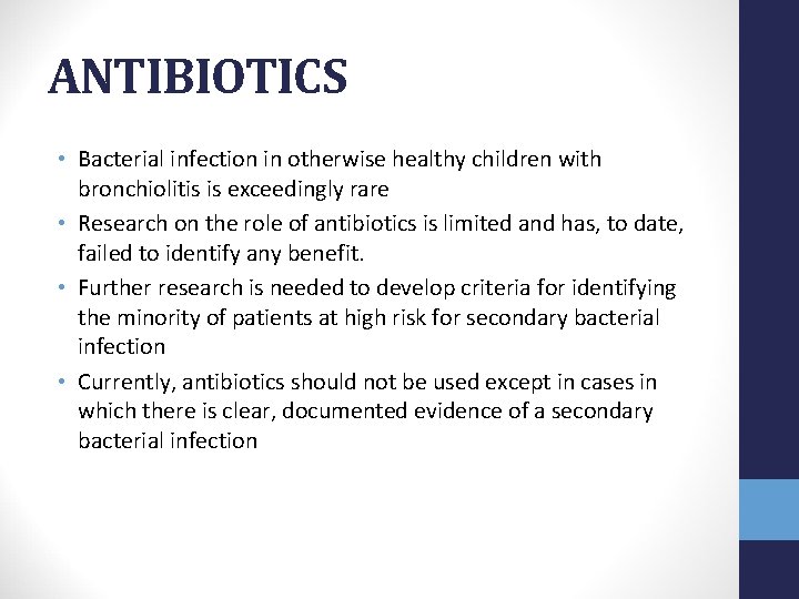 ANTIBIOTICS • Bacterial infection in otherwise healthy children with bronchiolitis is exceedingly rare •