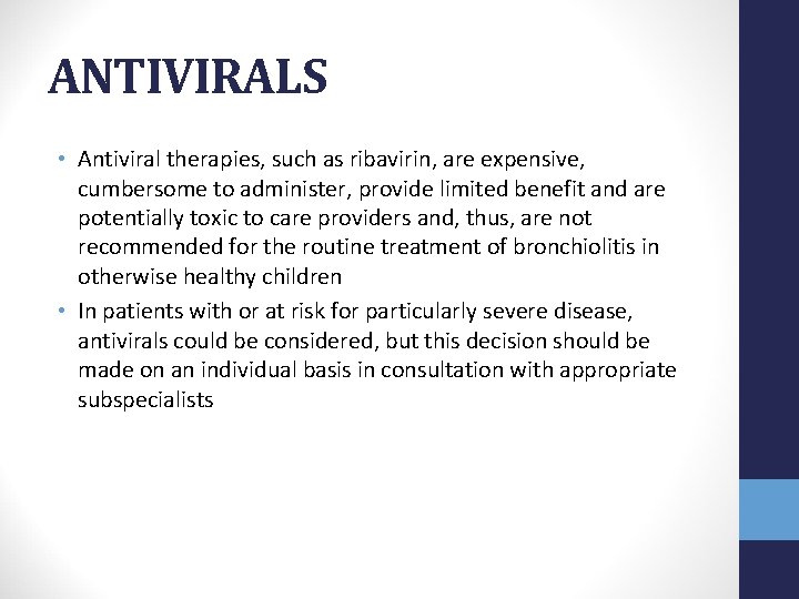 ANTIVIRALS • Antiviral therapies, such as ribavirin, are expensive, cumbersome to administer, provide limited