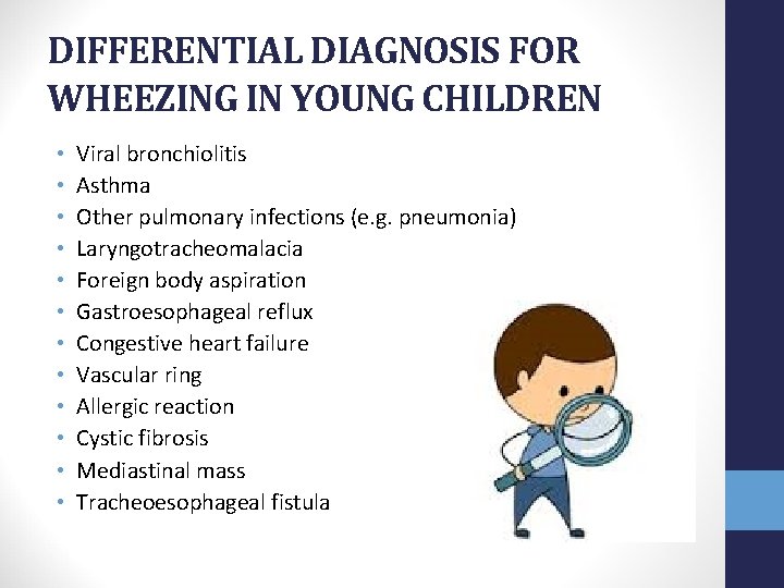 DIFFERENTIAL DIAGNOSIS FOR WHEEZING IN YOUNG CHILDREN • • • Viral bronchiolitis Asthma Other