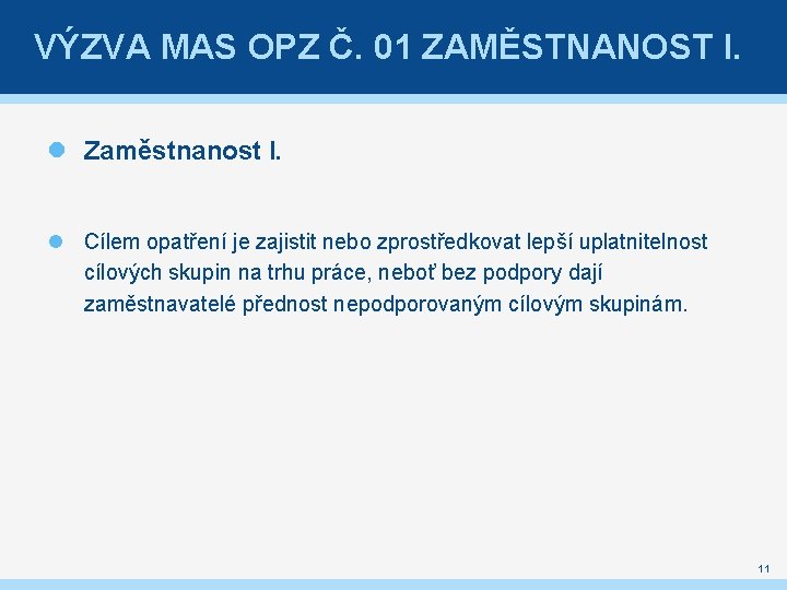 VÝZVA MAS OPZ Č. 01 ZAMĚSTNANOST I. Zaměstnanost I. Cílem opatření je zajistit nebo