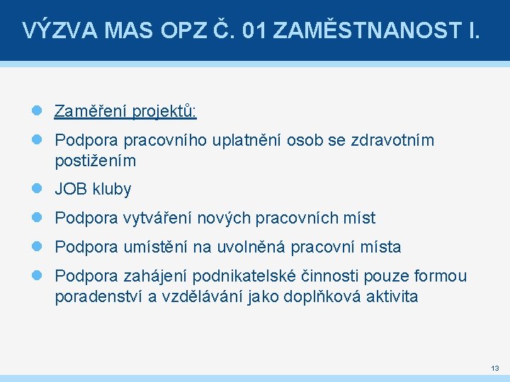 VÝZVA MAS OPZ Č. 01 ZAMĚSTNANOST I. Zaměření projektů: Podpora pracovního uplatnění osob se