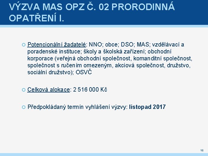 VÝZVA MAS OPZ Č. 02 PRORODINNÁ OPATŘENÍ I. Potencionální žadatelé: NNO; obce; DSO; MAS;