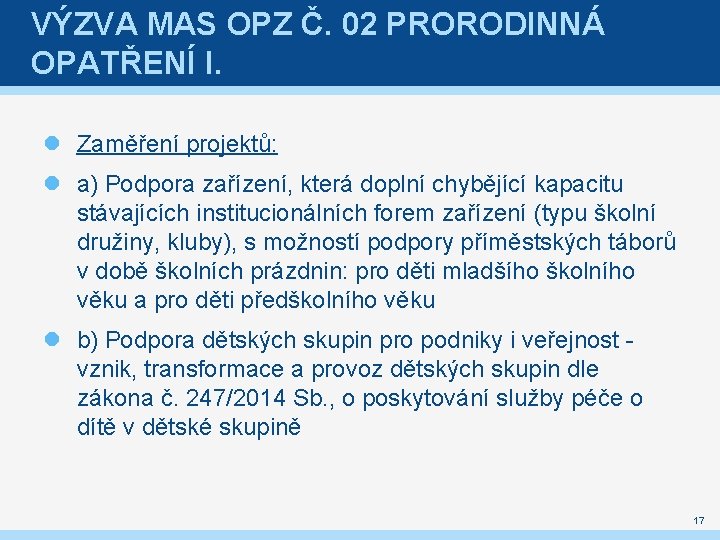 VÝZVA MAS OPZ Č. 02 PRORODINNÁ OPATŘENÍ I. Zaměření projektů: a) Podpora zařízení, která