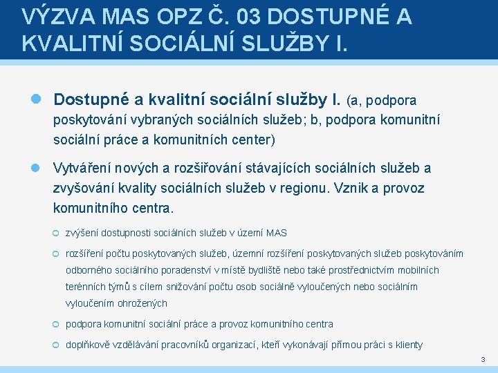 VÝZVA MAS OPZ Č. 03 DOSTUPNÉ A KVALITNÍ SOCIÁLNÍ SLUŽBY I. Dostupné a kvalitní