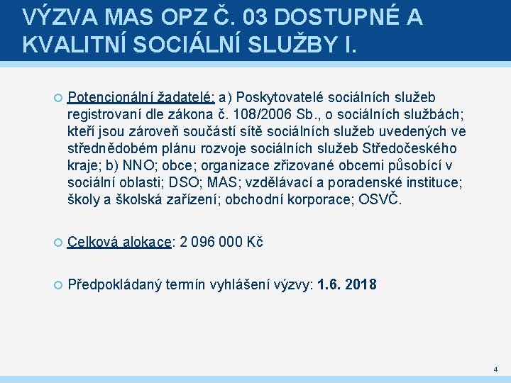 VÝZVA MAS OPZ Č. 03 DOSTUPNÉ A KVALITNÍ SOCIÁLNÍ SLUŽBY I. Potencionální žadatelé: a)