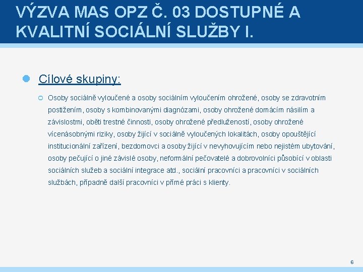 VÝZVA MAS OPZ Č. 03 DOSTUPNÉ A KVALITNÍ SOCIÁLNÍ SLUŽBY I. Cílové skupiny: Osoby