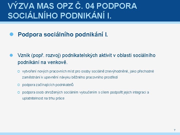 VÝZVA MAS OPZ Č. 04 PODPORA SOCIÁLNÍHO PODNIKÁNÍ I. Podpora sociálního podnikání I. Vznik