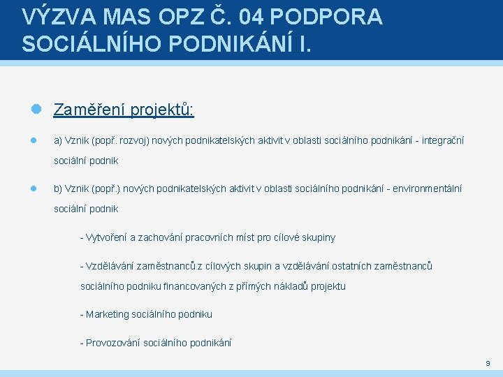 VÝZVA MAS OPZ Č. 04 PODPORA SOCIÁLNÍHO PODNIKÁNÍ I. Zaměření projektů: a) Vznik (popř.