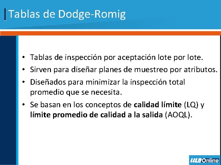 Tablas de Dodge-Romig • Tablas de inspección por aceptación lote por lote. • Sirven