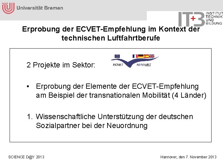 Erprobung der ECVET-Empfehlung im Kontext der technischen Luftfahrtberufe 2 Projekte im Sektor: • Erprobung