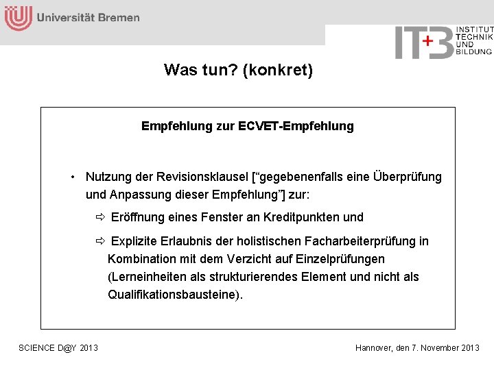 Was tun? (konkret) Empfehlung zur ECVET-Empfehlung • Nutzung der Revisionsklausel [“gegebenenfalls eine Überprüfung und