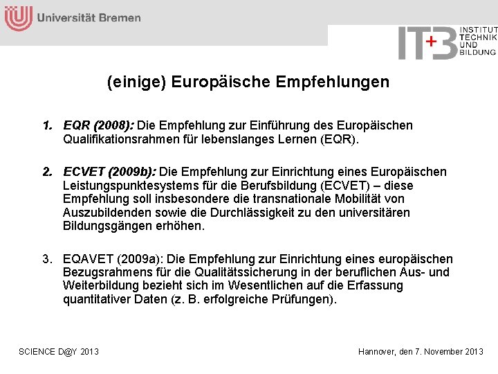 (einige) Europäische Empfehlungen 1. EQR (2008): Die Empfehlung zur Einführung des Europäischen Qualifikationsrahmen für