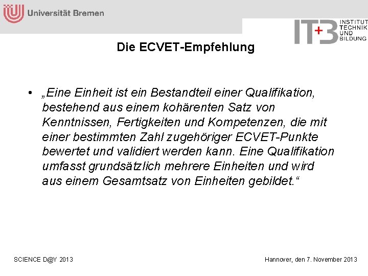 Die ECVET-Empfehlung • „Eine Einheit ist ein Bestandteil einer Qualifikation, bestehend aus einem kohärenten