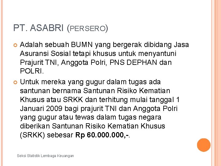 PT. ASABRI (PERSERO) Adalah sebuah BUMN yang bergerak dibidang Jasa Asuransi Sosial tetapi khusus