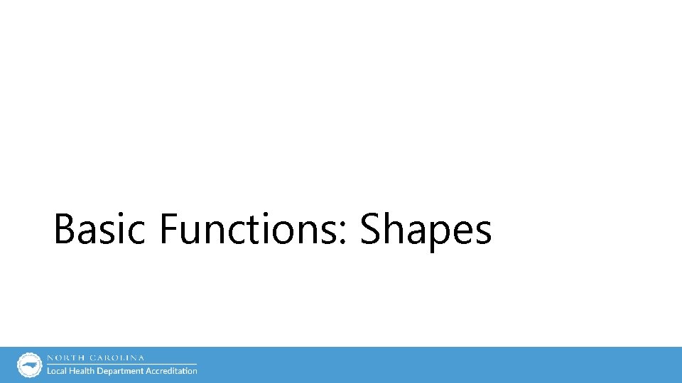 Basic Functions: Shapes Basic Functions: Shapes