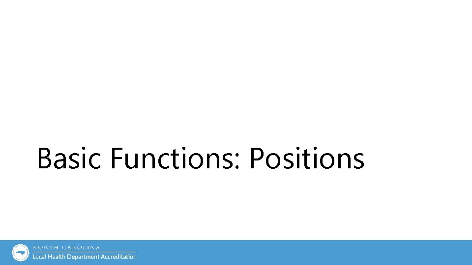 Basic Functions: Positions Basic Functions: Positions