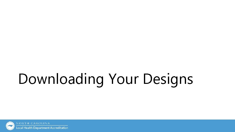 Downloading Your Designs Downloading Your Designs