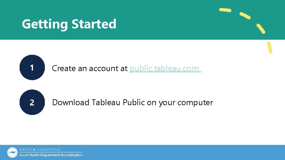 Getting Started 1 Create an account at public. tableau. com 2 Download Tableau Public Getting Started 1 Create an account at public. tableau. com 2 Download Tableau Public