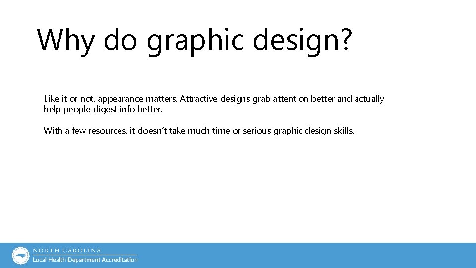 Why do graphic design? Like it or not, appearance matters. Attractive designs grab attention Why do graphic design? Like it or not, appearance matters. Attractive designs grab attention