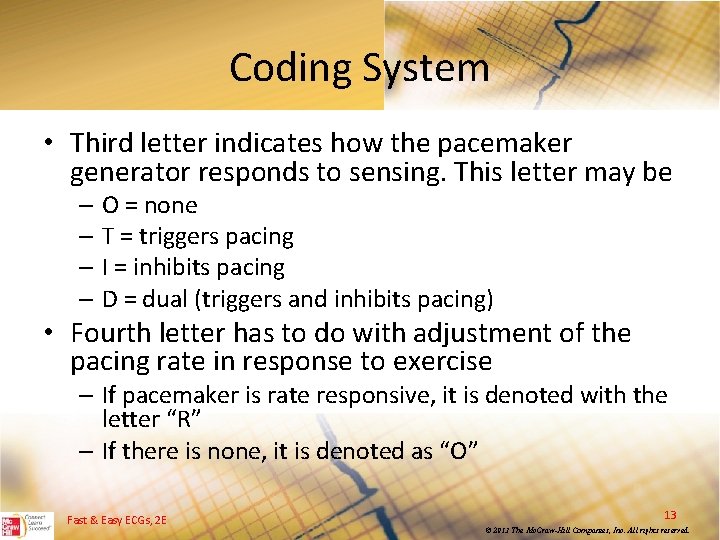 Coding System • Third letter indicates how the pacemaker generator responds to sensing. This