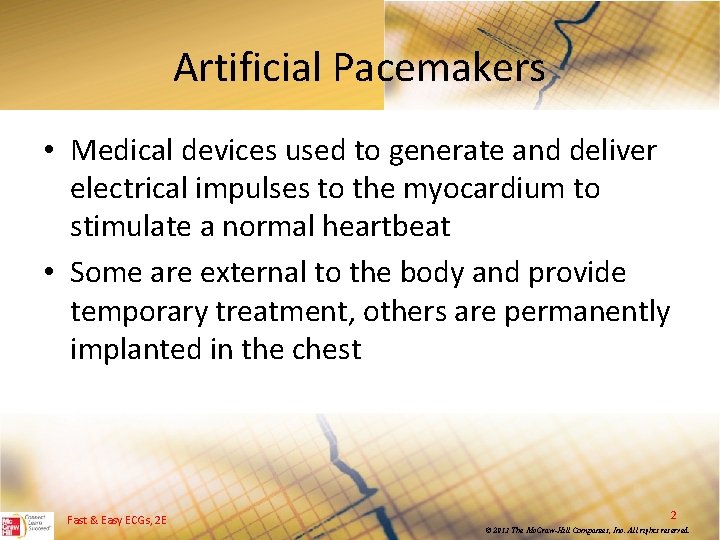 Artificial Pacemakers • Medical devices used to generate and deliver electrical impulses to the