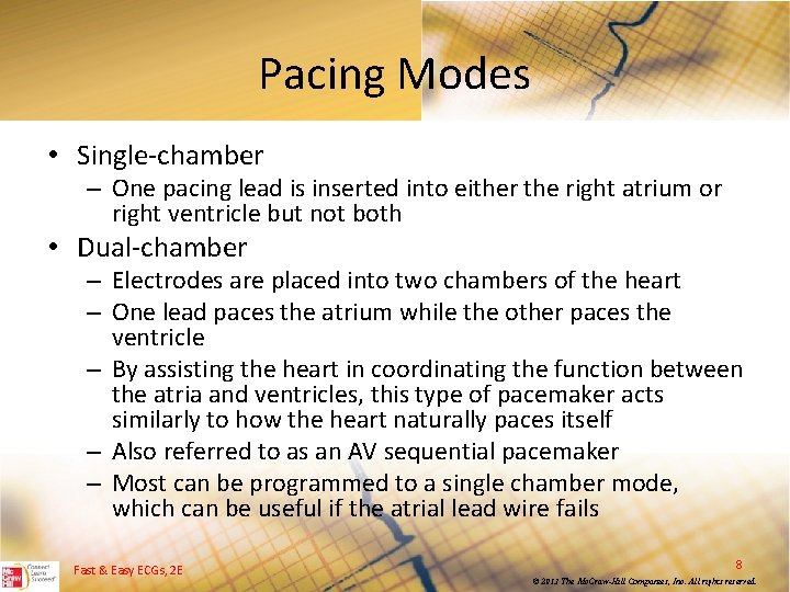 Pacing Modes • Single chamber – One pacing lead is inserted into either the